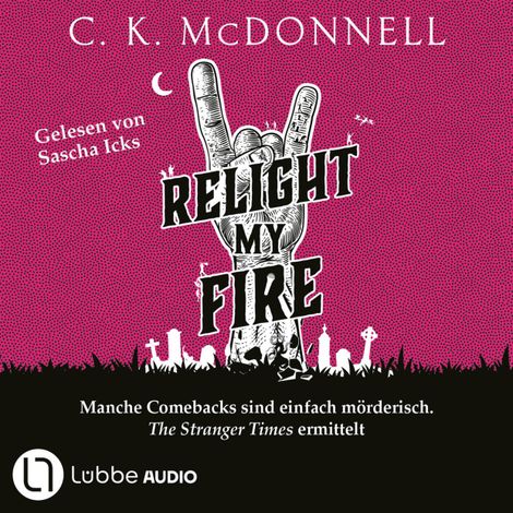 Hörbüch “Relight My Fire - The Stranger Times - Manche Comebacks sind einfach mörderisch. The Stranger Times ermittelt. Ungekürzt, Band 4 (Ungekürzt) – C. K. McDonnell”