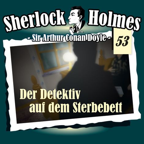 Hörbüch “Sherlock Holmes, Die Originale, Fall 53: Der Detektiv auf dem Sterbebett – Arthur Conan Doyle”