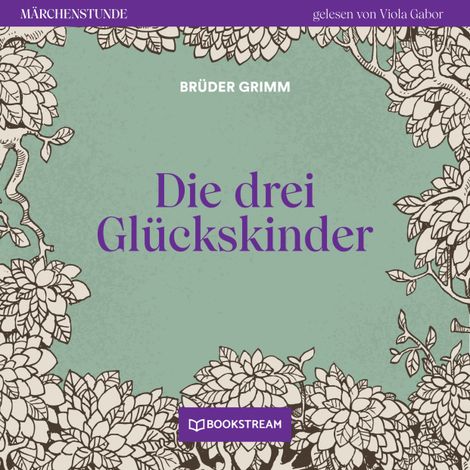 Hörbüch “Die drei Glückskinder - Märchenstunde, Folge 111 (Ungekürzt) – Brüder Grimm”