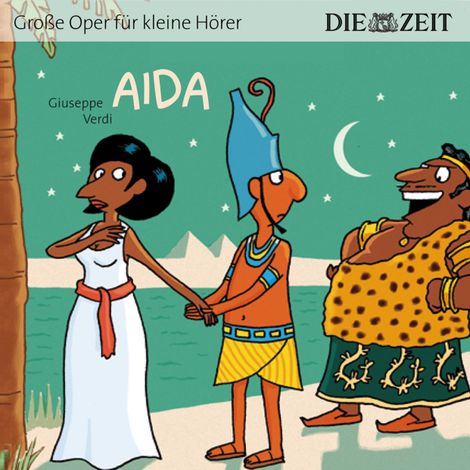 Hörbüch “Die ZEIT-Edition "Große Oper für kleine Hörer", Aida (ungekürzt) – Giuseppe Verdi”