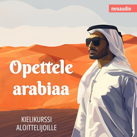 Hörbüch “Kielikurssit aloittelijoille, Opettele arabiaa (Leikkaamaton) – NeoAudio”