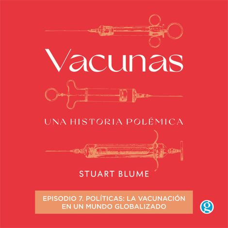 Hörbüch “Políticas: la vacunación en un mundo globalizado - Vacunas, Episodio 7 (Completo) – Stuart Blume”