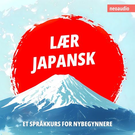 Hörbüch “Språkkurs for nybegynnere, Lær japansk (Uforkortet) – NeoAudio”