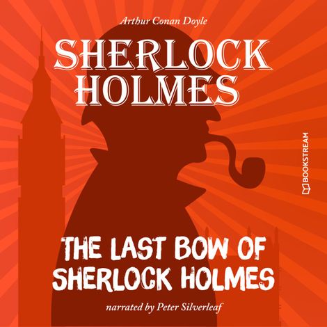 Hörbüch “The Last Bow of Sherlock Holmes (Unabridged) – Sir Arthur Conan Doyle”