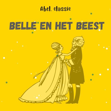 Hörbüch “Abel Classics, Belle en het beest – Gabrielle-Suzanne Barbot de Villeneuve”