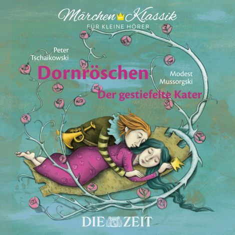 Hörbüch “Die ZEIT-Edition "Märchen Klassik für kleine Hörer" - Dornröschen und Der gestiefelte Kater mit Musik von Peter Tschaikowski und Modest Mussorgski – Brüder Grimm”