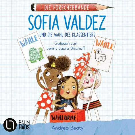 Hörbüch “Sofia Valdez und die Wahl des Klassentiers - Die Forscherbande, Teil 4 (Ungekürzt) – Andrea Beaty”