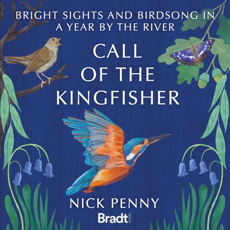 Hörbüch “Call of the Kingfisher - Bright sights and birdsong in a year by the river (Unabridged) – Nick Penny”