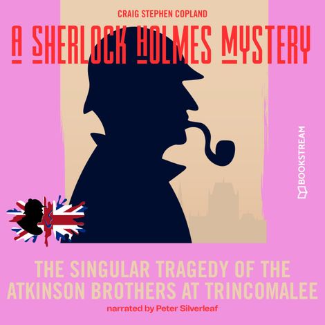 Hörbüch “The Singular Tragedy of the Atkinson Brothers at Trincomalee - A Sherlock Holmes Mystery, Episode 8 (Unabridged) – Sir Arthur Conan Doyle, Craig Stephen Copland”