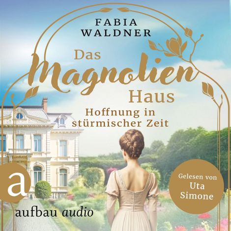 Hörbüch “Das Magnolienhaus - Hoffnung in stürmischer Zeit - Schicksal sind wir, Band 3 (Ungekürzt) – Fabia Waldner”