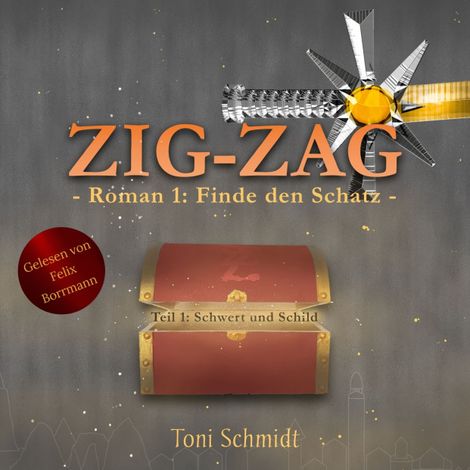 Hörbüch “ZIG-ZAG Roman 1: Finde den Schatz - Teil 1 Schwert und Schild - ZIG-ZAG Saga - Hauptreihe, Band 1 (ungekürzt) – Toni Schmidt”