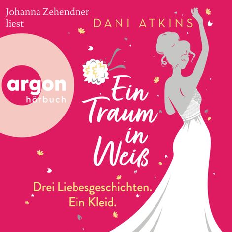 Hörbüch “Ein Traum in Weiß - Drei Liebesgeschichten. Ein Kleid (Ungekürzte Lesung) – Dani Atkins”