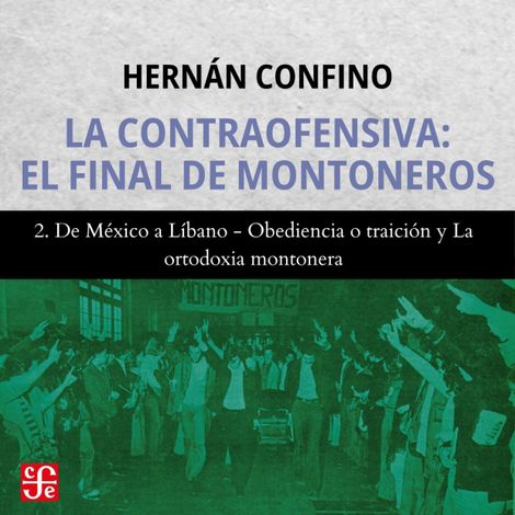 Hörbüch “De México a Líbano, Obediencia o traición y La ortodoxia montonera - La contraofensiva - El final de montoneros, Parte 2 – Hernán Confino”