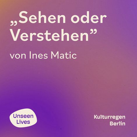 Hörbüch “Unseen Lives, Sehen oder Verstehen (ungekuerzt) – Ines Matic”