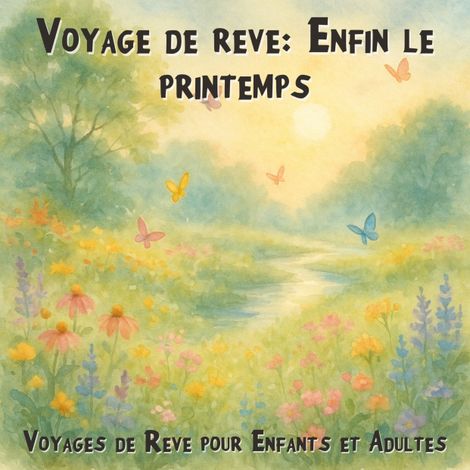 Hörbüch “Voyages de Rêve pour Enfants et Adultes, Voyage de rêve: Enfin le printemps (Intégrale) – Claudia Schröder”