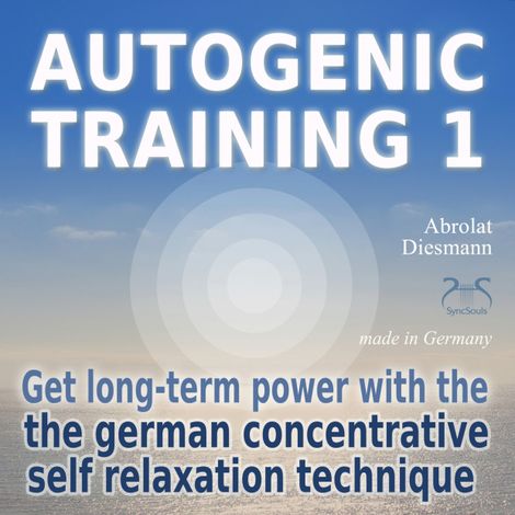 Hörbüch “Autogenic Training 1 - get long-term power with the german concentrative self relaxation technique - Methodical audio training for beginners – Franziska Diesmann, Torsten Abrolat”