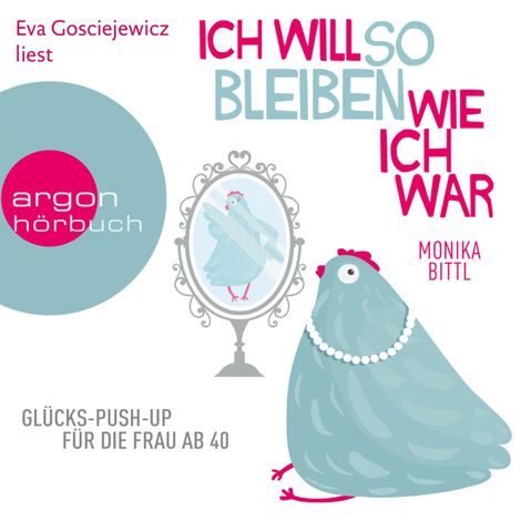 Hörbüch “Ich will so bleiben, wie ich war - Glücks-Push-up für die Frau ab 40 (Gekürzte Lesung) – Monika Bittl”