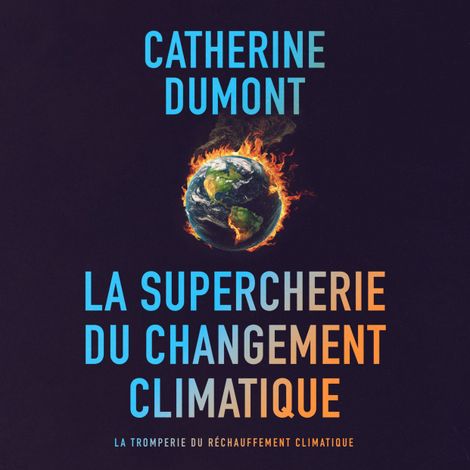 Hörbüch “La supercherie du changement climatique: La tromperie du réchauffement climatique – Catherine Dumont”