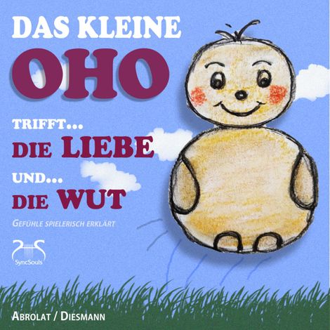 Hörbüch “Das kleine OHO trifft die Liebe und die Wut (Gefühle spielerisch erklärt) – Franziska Diesmann, SyncSouls, Torsten Abrolat”