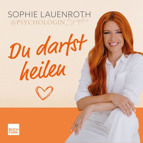 Hörbüch “Du darfst heilen - Wie deine Erziehung dich geprägt hat, du innere Verletzungen hinter dir lässt und du ganz auf dich vertrauen kannst (ungekuerzt) – Sophie Lauenroth”