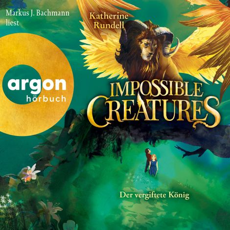 Hörbüch “Impossible Creatures - Der vergiftete König - Die Archipel-Serie, Band 2 (Ungekürzte Lesung) – Katherine Rundell”