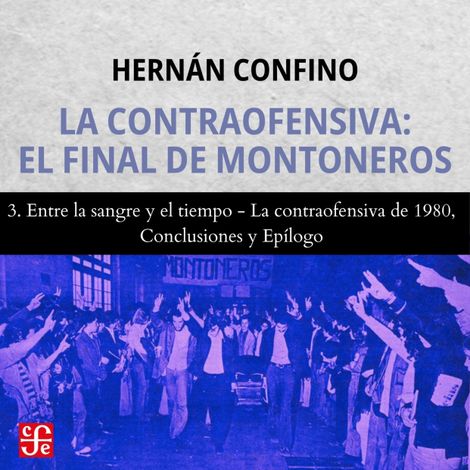 Hörbüch “Entre la sangre y el tiempo, La contraofensiva de 1980, Conclusiones y Epílogo - La contraofensiva - El final de montoneros, Parte 3 – Hernán Confino”