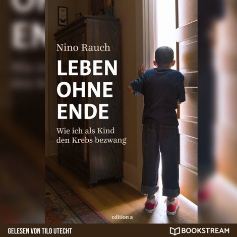 Hörbüch “Leben ohne Ende - Wie ich als Kind den Krebs bezwang (Ungekürzt) – Nino Rauch”