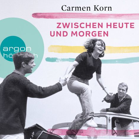 Hörbüch “Zwischen heute und morgen - Drei-Städte-Saga, Band 2 – Carmen Korn”