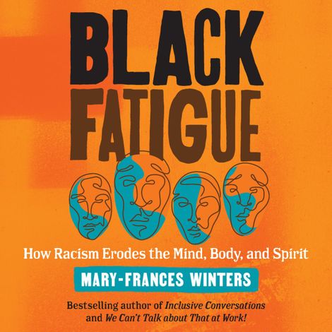 Hörbüch “Black Fatigue - How Racism Erodes the Mind, Body, and Spirit (Unabridged) – Mary-Frances Winters”