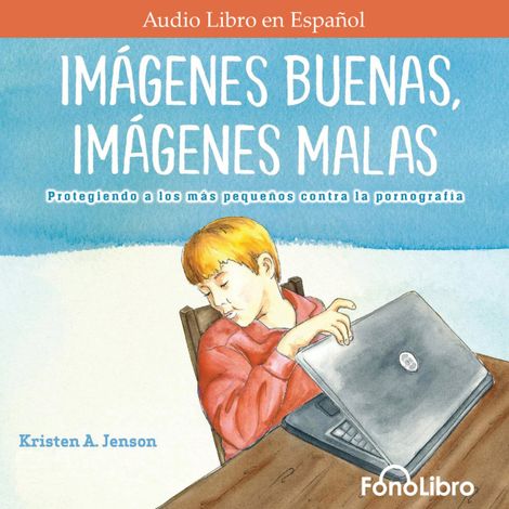 Hörbüch “Imágenes Buenas, Imágenes Malas - Protegiendo a los más pequeños contra la pornografía (Abreviado) – Kristen A. Jenson”