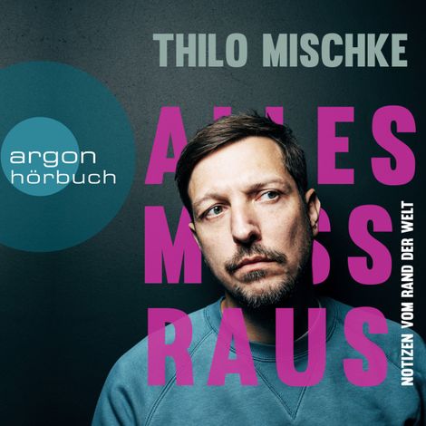 Hörbüch “Alles muss raus - Notizen vom Rand der Welt. Eine Reportage des preisgekrönten "Uncovered"-Journalisten (Ungekürzte Autorenlesung) – Thilo Mischke”