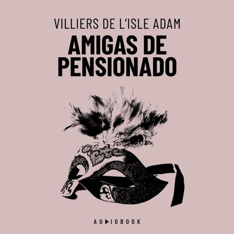 Hörbüch “Amigas de pensionado (Completo) – Villiers De L'isle Adam”