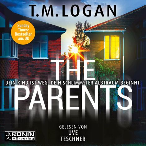 Hörbüch “The Parents - Dein Kind ist weg. Dein schlimmster Albtraum beginnt. (ungekürzt) – T.M. Logan”