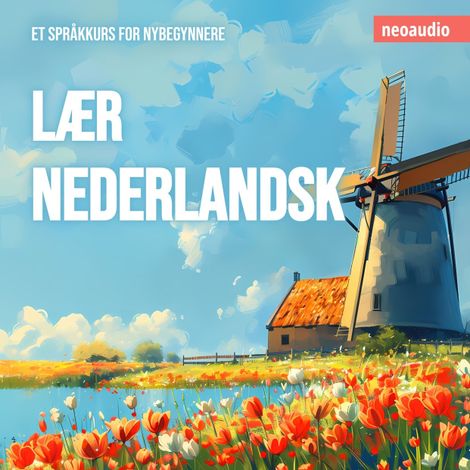 Hörbüch “Språkkurs for nybegynnere, Lær nederlandsk (Uforkortet) – NeoAudio”