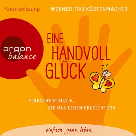 Hörbüch “Eine Handvoll Glück - Einfache Rituale, die das Leben erleichtern (Gekürzte Fassung) – Werner Tiki Küstenmacher”