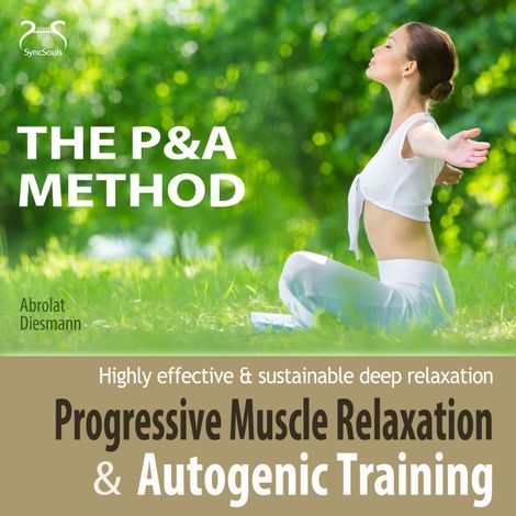 Hörbüch “Progressive Muscle Relaxation and Autogenic Training (P&A Method) - highly effective & sustainable deep relaxation - with Relaxationmusic 432 Hz – Franziska Diesmann, Torsten Abrolat”