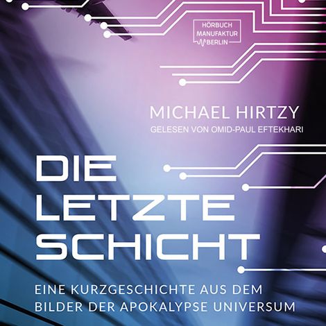 Hörbüch “Die letzte Schicht - Eine Kurzgeschichte aus dem Bilder der Apokalypse Universum (ungekürzt) – Michael Hirtzy”