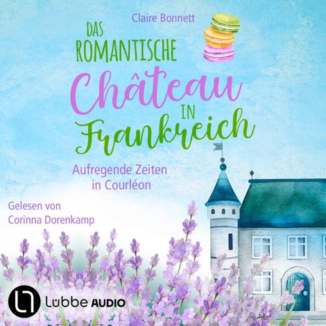 Hörbüch “Das romantische Château in Frankreich - Aufregende Zeiten in Courléon - Loiretal-Reihe, Teil 2 (Ungekürzt) – Claire Bonnett”