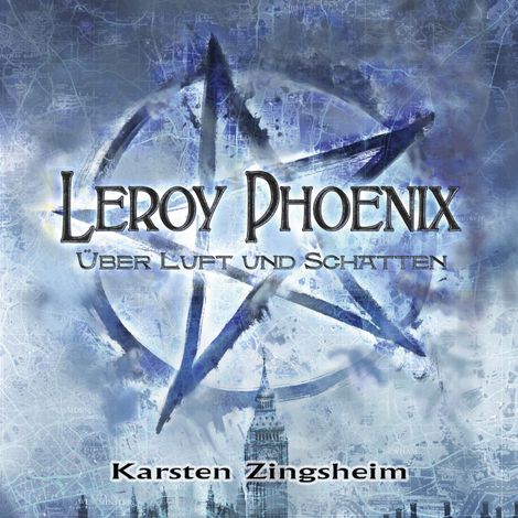 Hörbüch “Über Luft und Schatten - Leroy Phoenix, Band 1 (ungekürzt) – Karsten Zingsheim”
