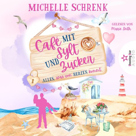 Hörbüch “Alles, was von Herzen kommt - Café mit Sylt und Zucker, Band 10 (ungekürzt) – Michelle Schrenk”