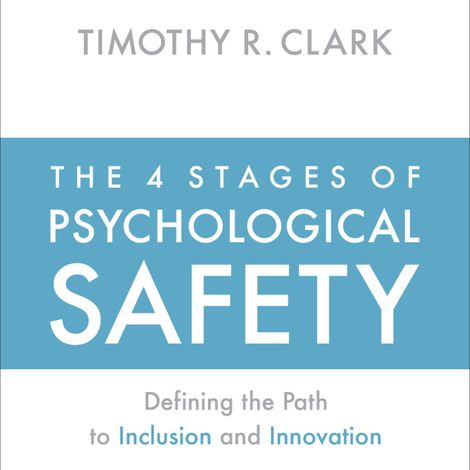Hörbüch “The 4 Stages of Psychological Safety - Defining the Path to Inclusion and Innovation (Unabridged) – Timothy R. Clark”