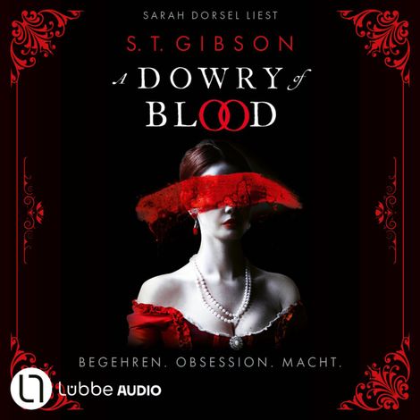 Hörbüch “A Dowry of Blood - Begehren. Obsession. Macht. Ungekürzt (Ungekürzt) – S.T. Gibson”