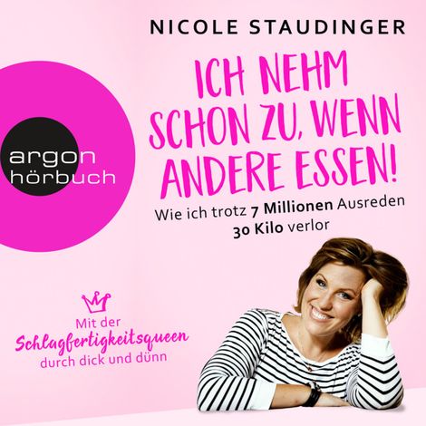 Hörbüch “Ich nehm' schon zu, wenn andere essen - Wie ich trotz 7 Millionen Ausreden 30 Kilo verlor (Ungekürzte Autorinnenlesung) – Nicole Staudinger”