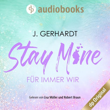 Hörbüch “Stay mine - Für immer wir: Ein K-Pop Roman - Secret Luv Affair-Reihe, Band 2 (Ungekürzt) – J. Gerhardt”