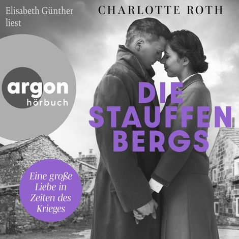 Hörbüch “Die Stauffenbergs - Eine große Liebe in Zeiten des Krieges (Ungekürzte Lesung) – Charlotte Roth”