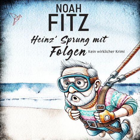 Hörbüch “Heinz' Sprung mit Folgen - Kein wirklicher Krimi (Ungekürzt) – Noah Fitz”