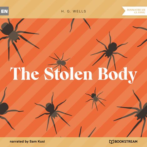 Hörbüch “The Stolen Body (Unabridged) – H. G. Wells”