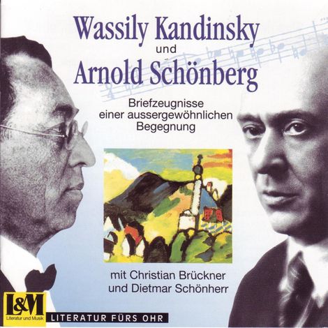 Hörbüch “Wassily Kandinsky und Arnold Schönberg - Briefzeugnisse einer aussergewöhnlichen Begegnung aus den Jahren 1911 - 1936 (ungekürzt) – Wassily Kandinsky, Arnold Schönberg”