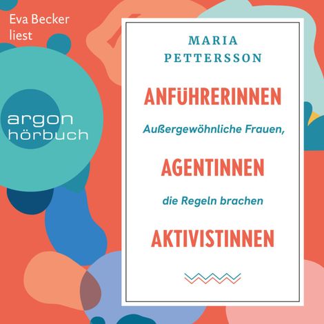 Hörbüch “Anführerinnen, Agentinnen, Aktivistinnen - Außergewöhnliche Frauen, die Regeln brachen (Ungekürzte Lesung) – Maria Pettersson”