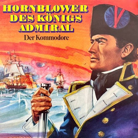 Hörbüch “Hornblower des Königs Admiral, Folge 2: Der Kommodore – Gerd von Haßler, C. S. Forester”